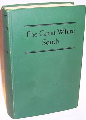 The Great White South or With Scott in the Antarctic: Being an Account of Experiences with Captai...
