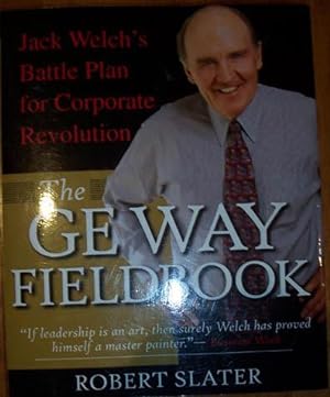 GE Way Fieldbook, The: Jack Welch's Battle Plan for Corporate Revolution