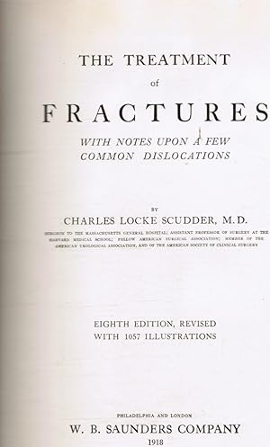 The Treatment of Fractures: with Notes Upon a Few Common Dislocations