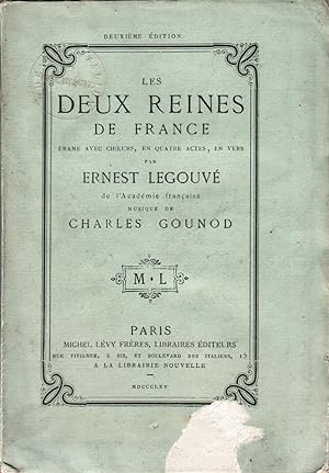 Les Deux reines de France, drame avec choeurs, en quatre actes, en vers. Musique de Charles Gounod.
