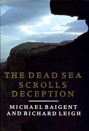 The Dead Sea Scrolls Deception : The Explosive Contents of the Dead Sea Scrolls and How the Churc...