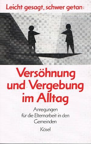 Leicht gesagt, schwer getan: Versöhnung und Vergebung im Alltag. Anregungen für die Elternarbeit ...