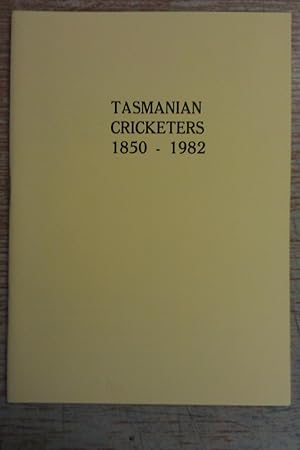 Tasmanian Cricketers: 1850-1982