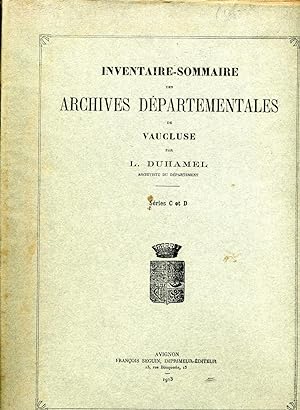 ARCHIVES DEPARTEMENTALES DE VAUCLUSE. Inventaire sommaire. SERIES C et D. Par L. Duhamel.