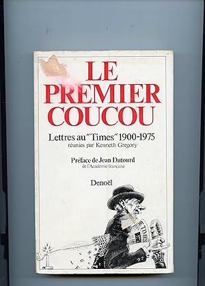 LE PREMIER COUCOU. Lettres au "Times" 1900-1975. Réunies par Kenneth GREGORY .Préface de Jean Dut...