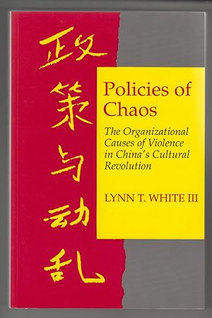 Policies of Chaos: The Organizational Causes of Violence in China's Cultural Revolution