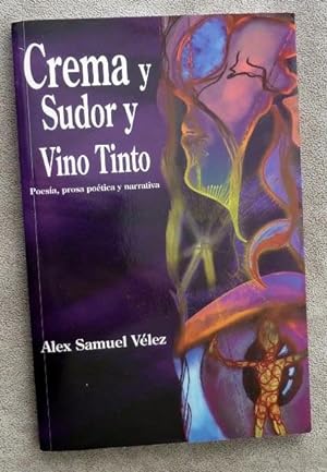 Crema y Sudor y Vino Tinto: Poesía, Prosa Poética y Narrativa: SIGNED BY AUTHOR