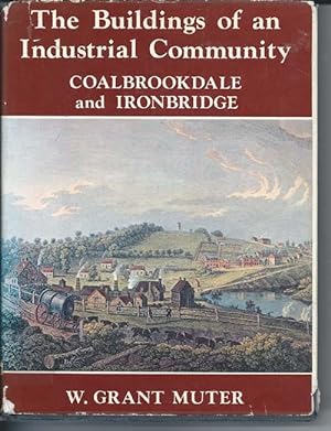 The Buildings of an Industrial Community : Coalbrookdale and Ironbridge