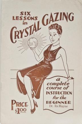 Six Lessons in Crystal Gazing, a complete course of instruction for the beginner