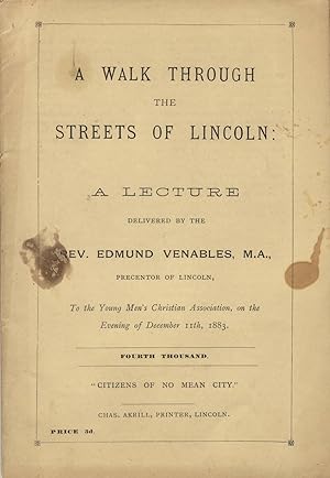 A walk through the streets of Lincoln: A lecture delivered by the Rev. Edmund Venables to the You...