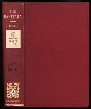Bakitara or Banyoro, The: The First Part of the Report of the Mackie Ethnological Expedition to C...