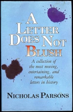 Letter Does Not Blush, A; A Collection of the Most Moving, Entertaining and Remarkable Letters in...