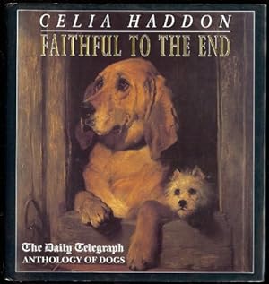 Faithful to the End; A Daily Telegraph Anthology of Dogs