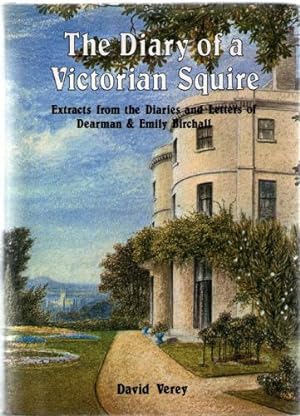 Diary of a Victorian Squire, The; Extracts from teh Diaries and Letters of Dearman & Emily Birchall