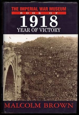 Imperial War Museum Book of 1918, The; Year of Victory