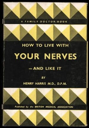 How to Live with Your Nerves - and Like it. A Family Doctor Book