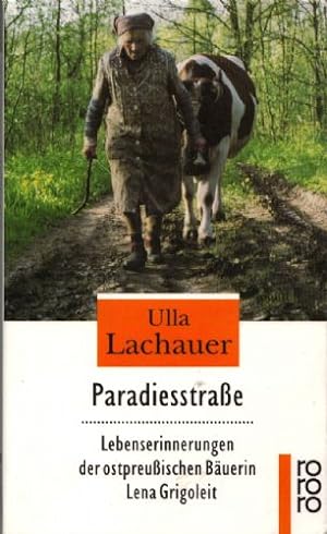 Paradiesstraße.: Lebenserinnerungen der ostpreußischen B&#228;uerin Lena Grigoleit