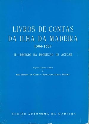 Livros de Contas da Ilha da Madeira, 1504-1537: Vol. II - Registo da Produção de Açúcar