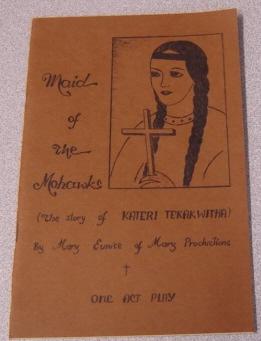 Maid of the Mohawks (The Story of Kateri Tekakwitha) a One Act Play