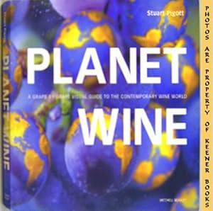 Planet Wine : A Grape By Grape Visual Guide To The Contemporary Wine World