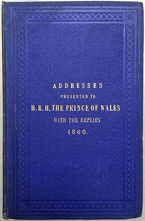 Addresses presented to H.R.H. the Prince of Wales during his state visit to British North America...