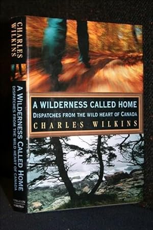 A Wilderness Called Home: Dispatches from the Wild Heart of Canada
