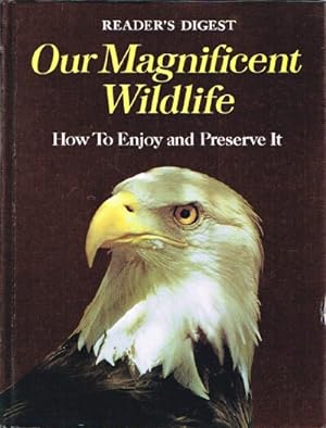 Our Magnificent Wildlife How to Enjoy it and Preserve It