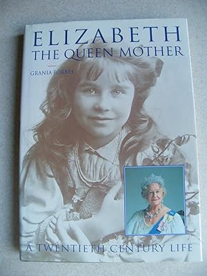 Elizabeth The Queen Mother. A Twentieth Century Life