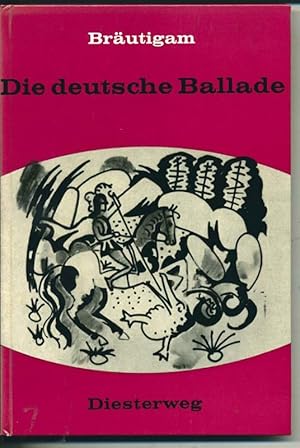 Die deutsche Ballade - Wege zu ihrer Deutung auf der Mittelstufe - Unter Mitarbeit von: Wilhelm J...