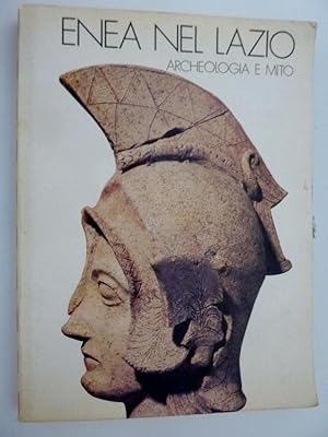 "ENEA NEL LAZIO ARCHEOLOGIA E MITO Bimillenario Virgiliano Roma 22 Settembre - 31 Dicembre 1981, ...