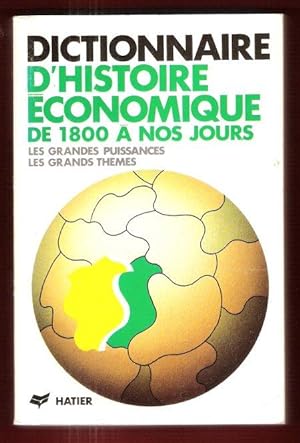 Dictionnaire D'Histoire Économique : De 1800 à Nos Jours - Les Grandes Puissances , Les Grands Th...