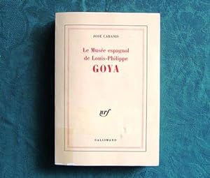 Le Musée espagnol de Louis-Philippe Goya. Essai.