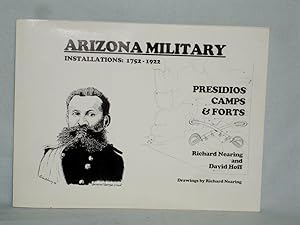 Arizona Military Installations, 1752-1922: Presidios, Camps & Forts