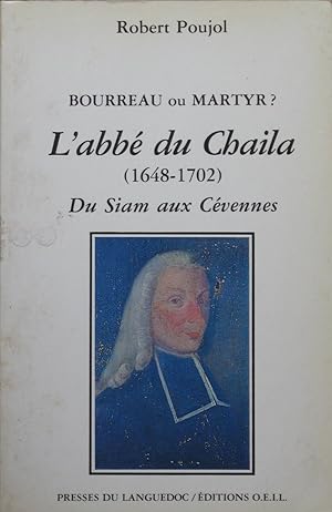 Bourreau ou Martyr? L'abbé du Chaila (1648-1702) Du Siam aux Cévennes