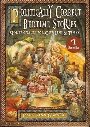 POLITICALLY CORRECT BEDTIME STORIES : Modern Tales for Our Life & Times