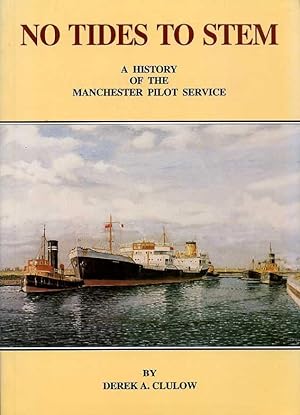 No Tides to Stem - Volume 1 : A History of the Manchester Pilot Service {SIGNED By AUTHOR)