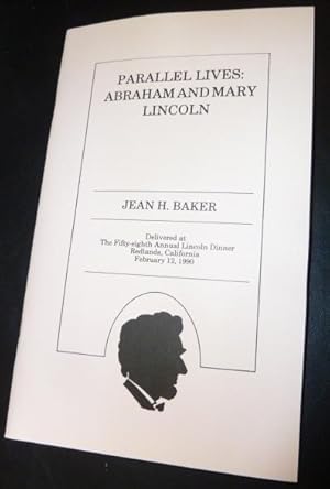 Parallel Lives: Abraham and Mary Lincoln. Delivered at The Fifty-eighth Annual Lincoln Dinner, Re...