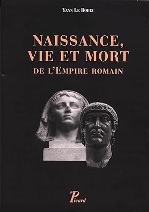 Naissance, vie et mort de l'Empire romain de la fin du Ier siècle avant notre ère jusqu'au Ve siè...