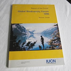 Report of the Fourth Global Biodiversity Forum 1996: Montreal, Canada