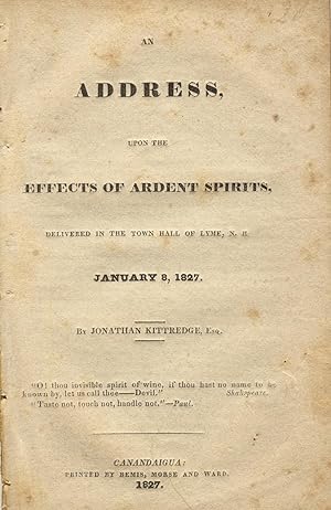An address, upon the effects of ardent spirits. Delivered in the town hall of Lyme, N. H. January...