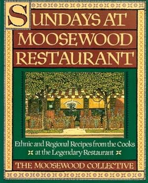 SUNDAYS AT MOOSEWOOD RESTAURANT : Ethnic and Reguional Recipes from the Cooks at the Legendary Re...
