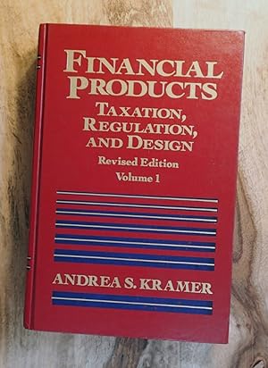 FINANCIAL PRODUCTS : Taxation, Regulation, and Design (Revised Edition, 2 Volume Set)