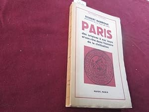 Paris des origines à nos jours et son rôle dans l'histoire de la civilisation