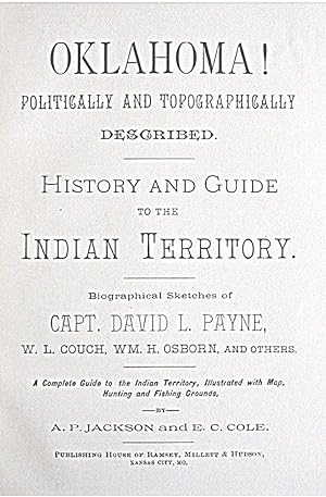 OKLAHOMA! Politically and Topographically Described -- History and Guide to the Indian Territory