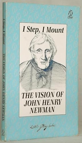 I Step, I Mount the Vision of John Henry Newman