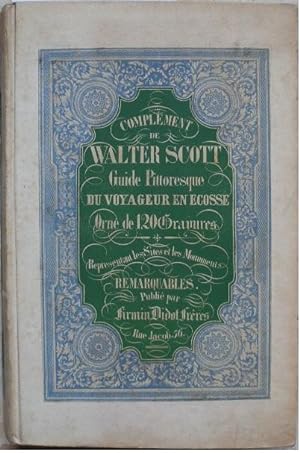 Guide pittoresque du voyageur en Ecosse. Complément de Walter Scott. Par les auteurs du Guide pit...