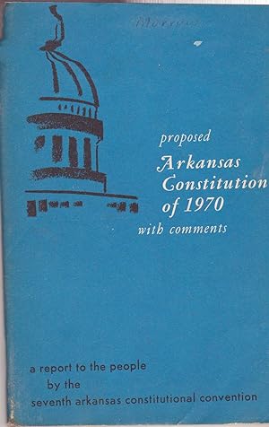 A REPORT TO THE PEOPLE OF THE STATE OF ARKANSAS BY THE SEVENTH ARKANSAS CONSTITUTIONAL CONVENTION...