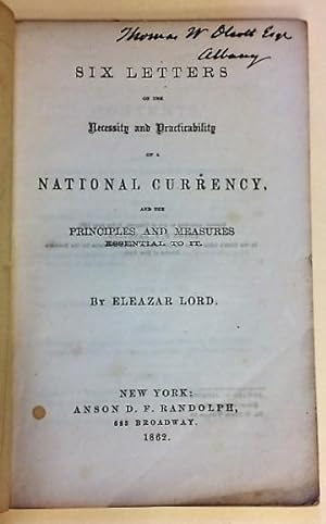 SIX LETTERS ON THE NECESSITY AND PRACTICABILITY OF A NATIONAL CURRENCY, AND THE PRINCIPLES AND ME...
