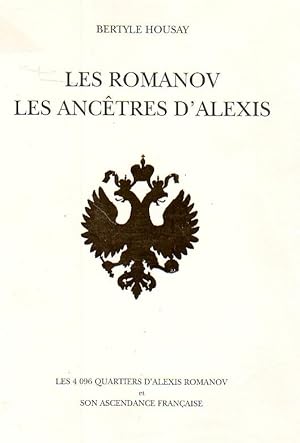Les Romanov, les ancêtres d'Alexis - les 4096 quartiers d'Alexis Romanov et son ascendance frança...