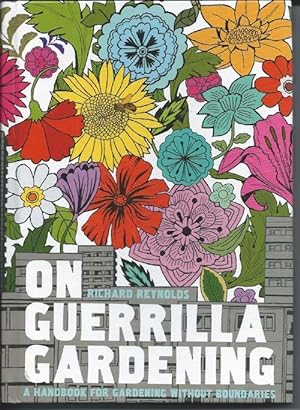 ON GUERRILLA GARDENING : a Handbook for Gardening Without Boundaries